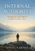 Internal Authority: Trusting Your Own Judgment in a World of Endless Advice by Angela Renee
