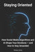 Staying Oriented: How Social Media Algorithms and AI Shape Your Emotions - and How to Stay Grounded by Steven Johs