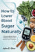 How to Lower Blood Sugar Naturally: A Science-Backed Guide to Balance Glucose and Prevent Type 2 Diabetes by John C. K. Ginn