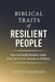 Biblical Traits of Resilient People: How God Builds Resilient People Who Can See His Treasures in Darkness by Scotty Wayne Backhaus
