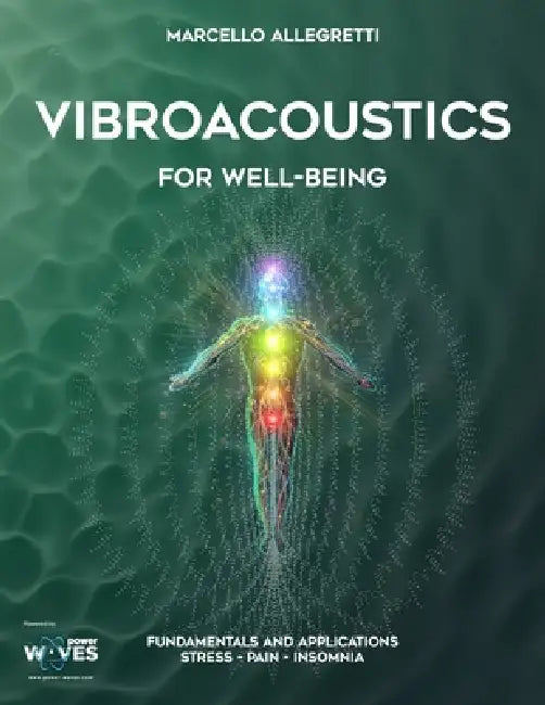 Vibroacoustics for Well-Being: Fundamentals and Applications: Stress - Pain - Insomnia by Marcello Allegretti