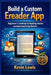 Build a Custom Ereader App: Beginner's roadmap to loading ebooks and personalizing themes by Kevin Lewis