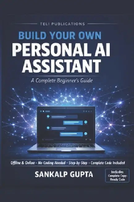 Build Your Own PERSONAL AI ASSISTANT: A Complete Beginner's Guide by Sankalp Gupta, Teli Publications