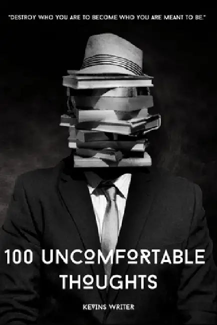 100 Uncomfortable Thoughts: "Destroy who you are to become who you are meant to be." by Kevins Writer