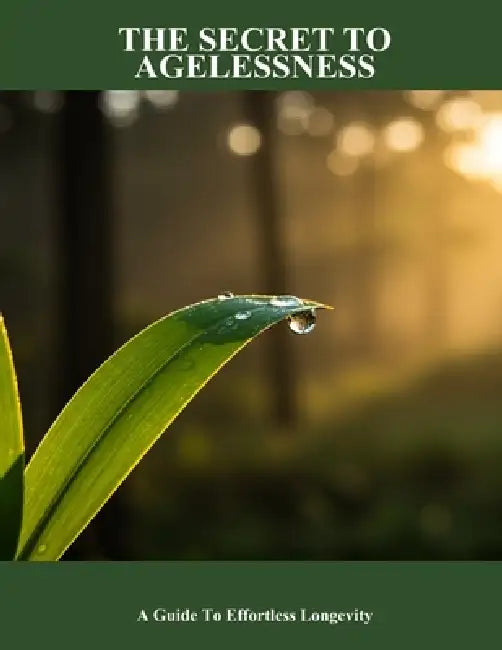 The Secret To Agelessness: A Guide To Effortless Longevity by Rebecca Madsen