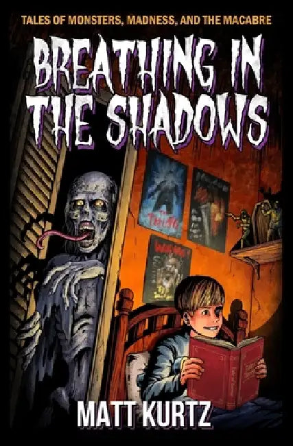 Breathing in the Shadows: Tales of Monsters, Madness, and the Macabre by Matt Kurtz