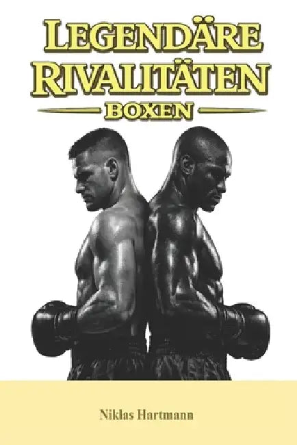 Legendäre Rivalitäten - Boxen by Niklas Hartmann