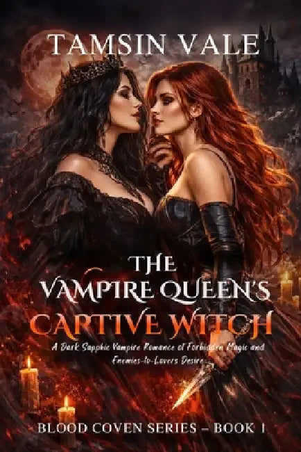 The Vampire Queen's Captive Witch: A Dark Sapphic Vampire Romance of Forbidden Magic and Enemies-to-Lovers Desire by Tamsin Vale