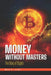 Money Without Masters: The Story of Crypto by Maria Irene
