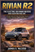 Rivian R2: The Electric SUV Many Buyers Have Been Waiting For: A Simple Guide to Its Design, Price, Range, Features, Charging, Competition, and Real-W by James S. McLeod