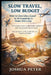Slow Travel, Low Budget: How to Live Like a Local in 30 Countries for Under $50 a Day by Joshua Peter