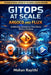 Gitops at Scale: ARGOCD AND FLUX: Architecting Autonomous Cloud Native Delivery Platforms by Mohan Rayithi