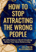 How to Stop Attracting the Wrong People: 88 Little Patterns Worth Breaking Before Your Next Relationship by Celdron Alexander