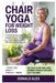 Chair Yoga for Weight Loss: A Simple 28-Day Seated Yoga Program to Burn Fat, Strengthen Your Body, Improve Balance, and Stay Active at Any Age by Donald Alex