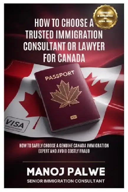 How to Choose a Trusted Immigration Consultant or Lawyer for Canada -Updated on 04-Apr-26: How to Safely Choose a Genuine Canada Immigration Expert an by Keegan Francis, Manoj Palwe