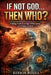 If Not God The Who?: Finding Truth in an Age of Deception and Global Control by Kerwin Boxill