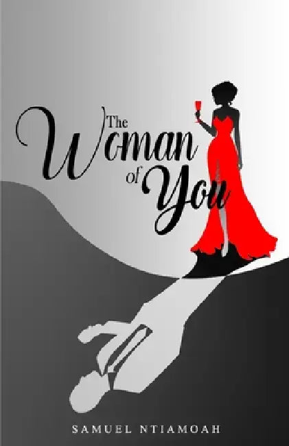 The Woman of You: Where Beauty, Strength, and Spirit Become One by Samuel Ntiamoah