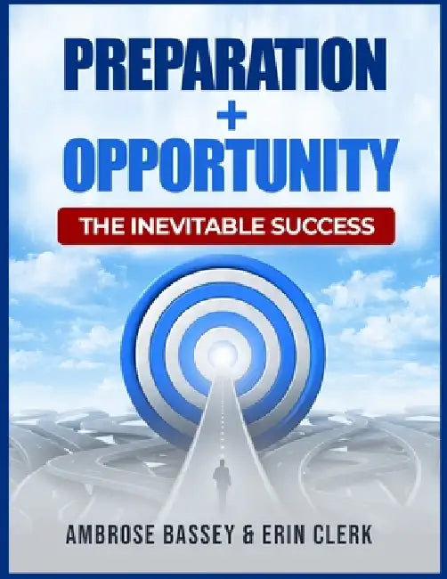Preparation + Opportunity: The Inevitable Success by Erin Clerk, Ambrose Bassey