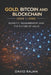 Gold, Bitcoin and Blockchain (2035-2050): Scarcity, Measurement and the Future of Value by David Rajan