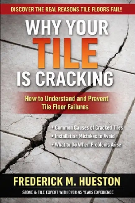 Why Your Tile is Cracking: What Homeowners Need to Know Before It Gets Worse by Frederick M. Hueston