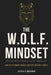 The W.O.L.F. Mindset: How To Stop Finding Yourself And Start Creating Yourself by Patrick R. Buchanan