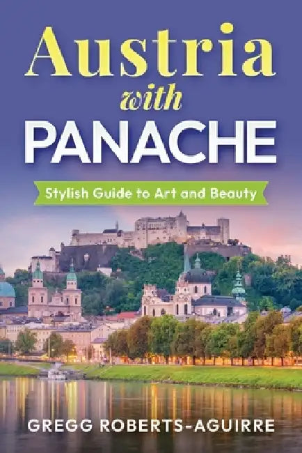 Austria with Pabache: Stylish Guide to Alpine Splendor by Gregg Roberts-Aguirre