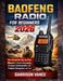 Baofeng Radio for Beginners 2026: The Complete Step-by-Step Manual to Master Programming, Emergency Communication, and Frequency Management with Ease by Garrison Vance