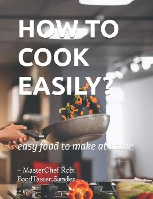 How to Cook Easily: easy food to make at home by Masterchef Robi, Food Taster Sunder