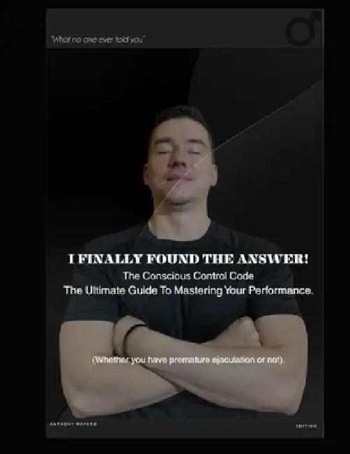 I Finally Know: The Conscious Control Code: A Practical Guide to Mastering Male Performance and Confidence by Anthony Ropero