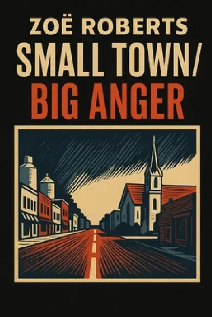 Small Town / Big Anger by Zoë Roberts