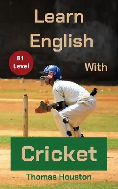 Learn English With Cricket: B1 Level by Thomas Houston