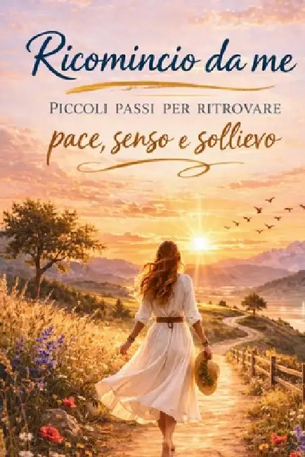 Ricomincio da me: Piccoli passi per ritrovare pace, senso e sollievo by Anna L