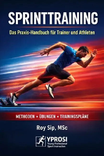 Sprinttraining - Das Praxis-Handbuch Für Trainer Und Athleten: Technik - Kraft - Plyometrie - Trainingsprogramme by Roy Sip Msc