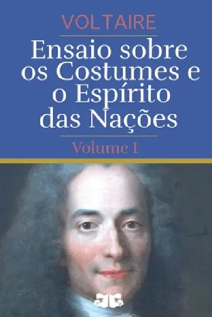 Ensaio sobre os Costumes e o Espírito das Nações: Volume I by Voltaire