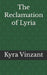 The Reclamation of Lyria by Kyra Vinzant
