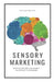 Sensory Marketing: How to use the five senses to attract customers by Fabiana Vicente, Tatiana Benites