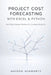 Project Cost Forecasting with Excel & Python: Building Budget Models for Complex Projects by Danny Munrow, Hayden Schwartz