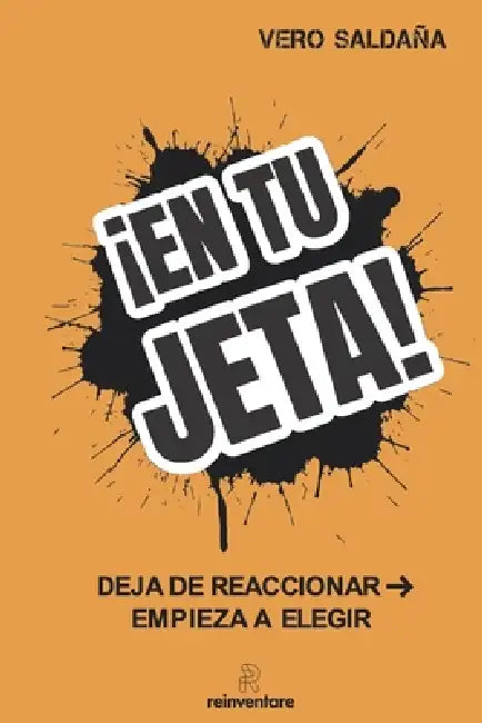 ¡En Tu Jeta!: Deja de reaccionar. Empieza a elegir by Rafael Calbet, Vero Saldaña