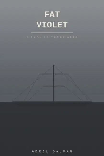 Fat Violet: A Play in Three Acts by Adeel Salman