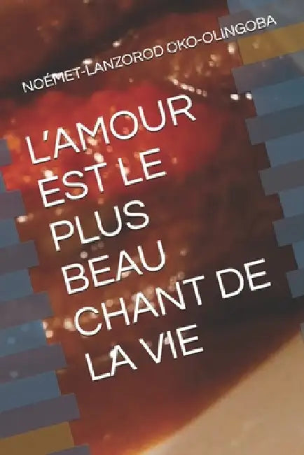 L'Amour Est Le Plus Beau Chant de la Vie by Noémet-Lanzorod Oko-Olingoba