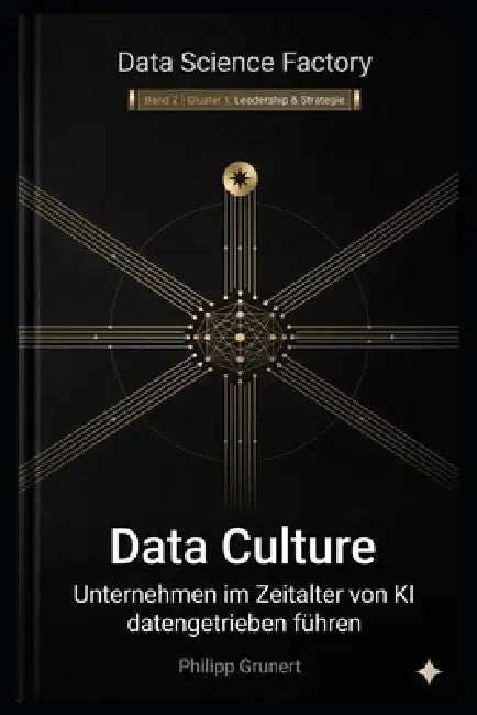 Data Culture: Unternehmen im Zeitalter von KI datengetrieben führen by Philipp Grunert