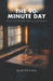 The 90-Minute Day: Structure Your Time Like Top Performers in Just Three Blocks by Marcus Hale