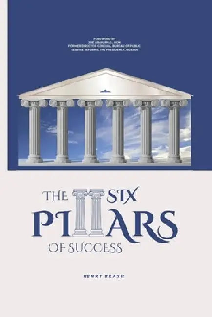 The Six Pillars of Success by Henry Ukazu