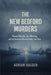 The New Bedford Murders: Eleven Women, Two Missing, and an Unsolved Massachusetts Cold Case by Adrian Halden