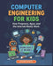 Computer Engineering for Kids: How Programs, Apps, and the Internet Really Work by Jacob Stones