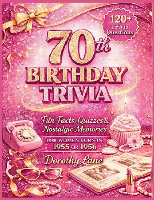 70th Birthday Trivia: Fun Facts, Quizzes & Nostalgic Memories for Women Born in 1955 or 1956 by Dorothy Lane