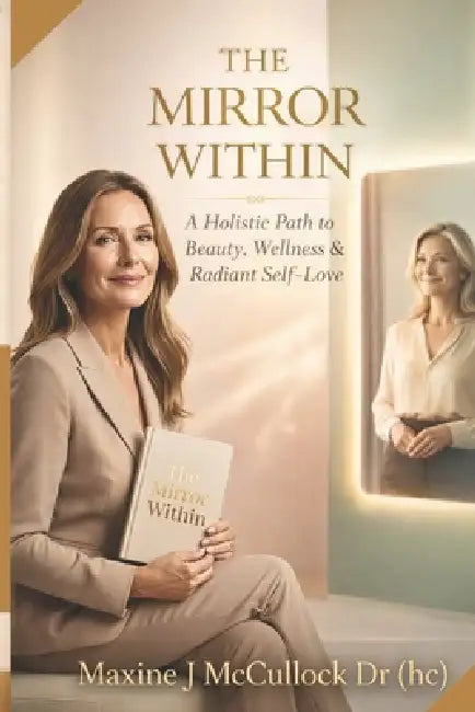 The Mirror Within: A Holistic Path to Beauty, Wellness & Radiant Self-Love by Maxine McCullock
