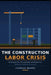 The Construction Labor Crisis: Strategies for Recruitment and Retention by Charles Nehme