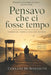 Pensavo che ci fosse tempo: Aforismi sull via il tempo e le persone che contano davvero by Corrado de Benedictis