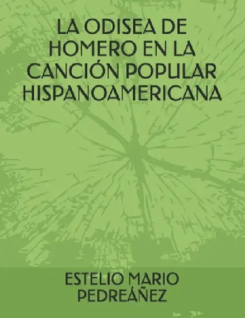 La Odisea de Homero En La Canción Popular Hispanoamericana by Estelio Mario Pedreáñez